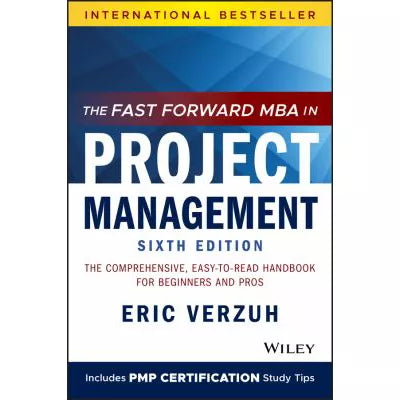 The Fast Forward MBA in Project Management : The Comprehensive, Easy-to-Read Handbook for Beginners and Pros